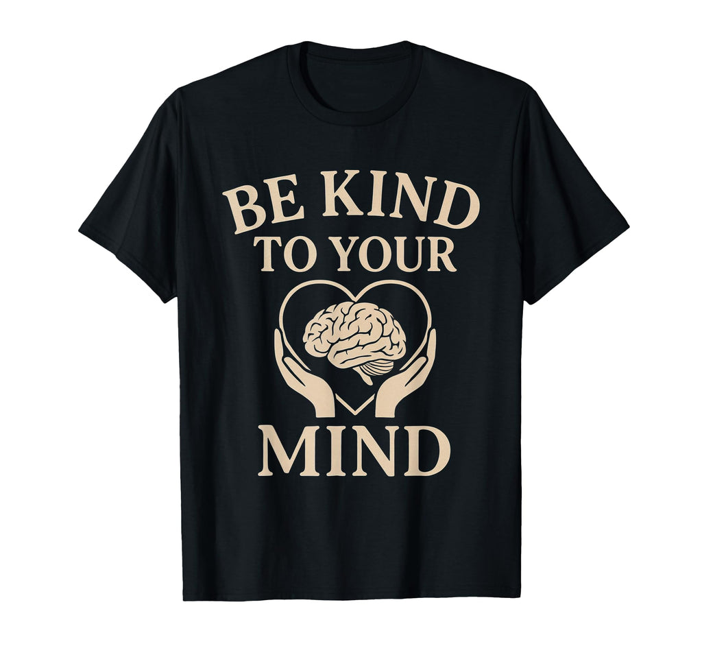 Be Kind To Your Mind Mental Health T-Shirt - Aesthetic Graphic Men Women - T-Shirt, Sweatshirt, Hoodie