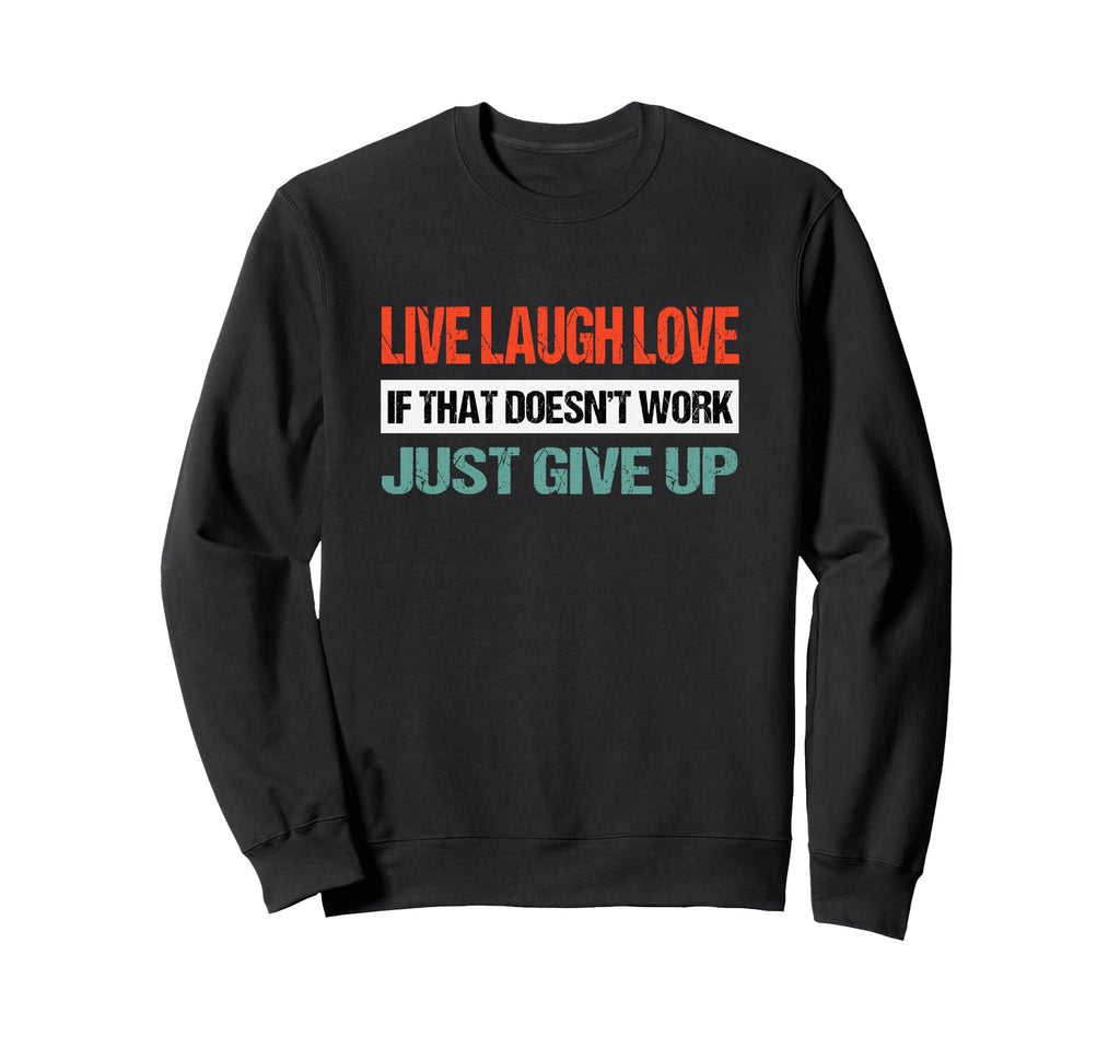 Live Laugh Love If That Doesnt Sweatshirt - Minimalist Print Men Women - T-Shirt, Sweatshirt, Hoodie