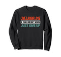 Live Laugh Love If That Doesnt Sweatshirt - Minimalist Print Men Women - T-Shirt, Sweatshirt, Hoodie