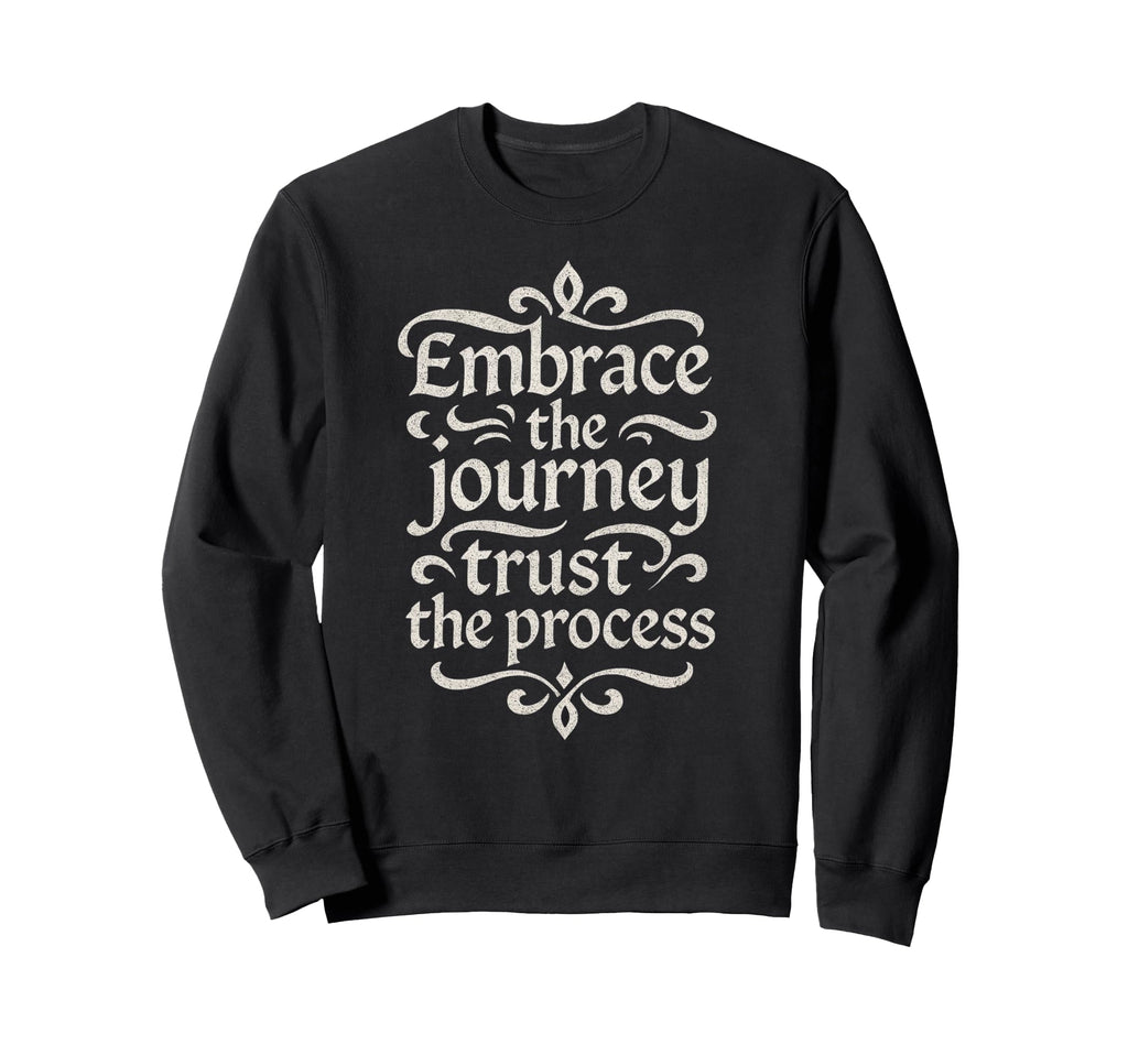 Embrace Journey Trust Process Sweatshirt - Minimalist Print Men Women - T-Shirt, Sweatshirt, Hoodie
