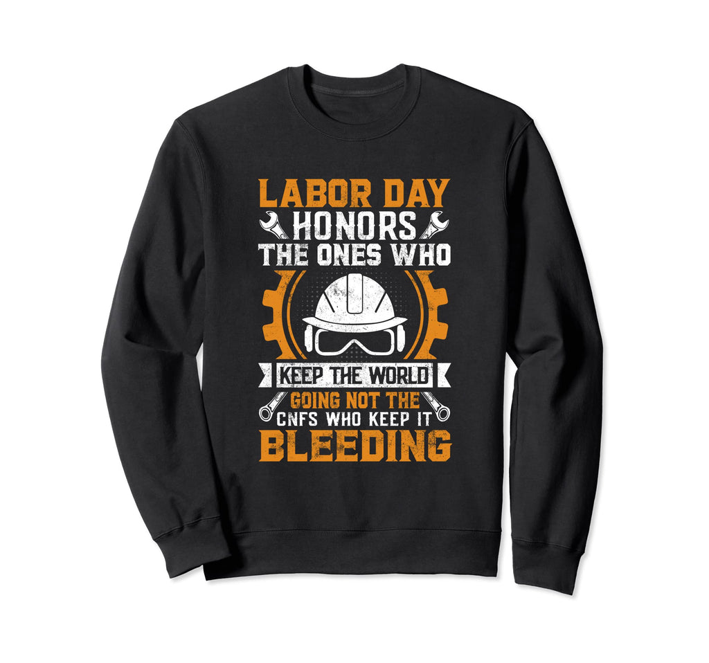 Labor Day Honors Ones Who Keep Sweatshirt - Custom Art Print Men Women - T-Shirt, Sweatshirt, Hoodie