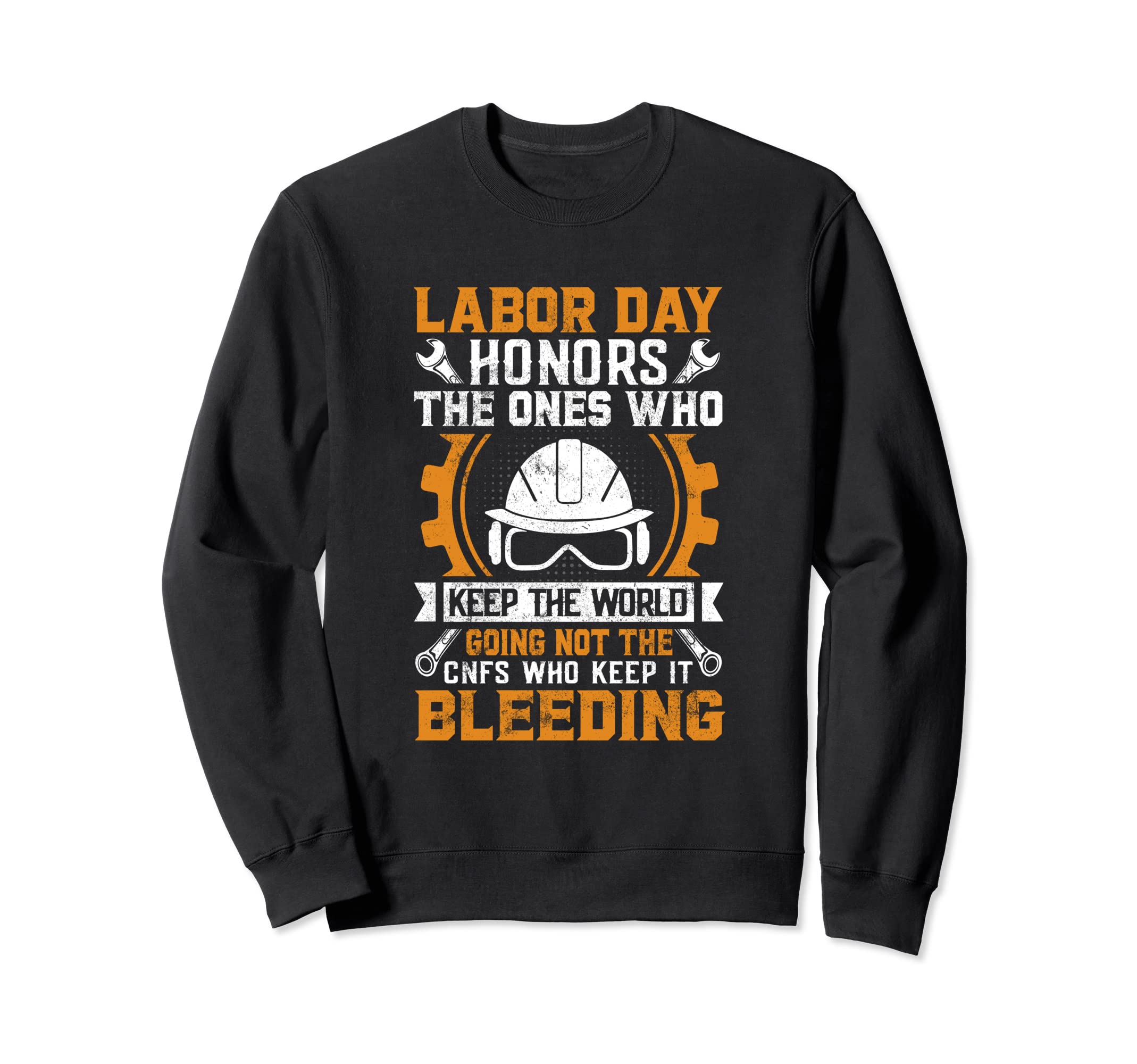 Labor Day Honors Ones Who Keep Sweatshirt - Custom Art Print Men Women - T-Shirt, Sweatshirt, Hoodie