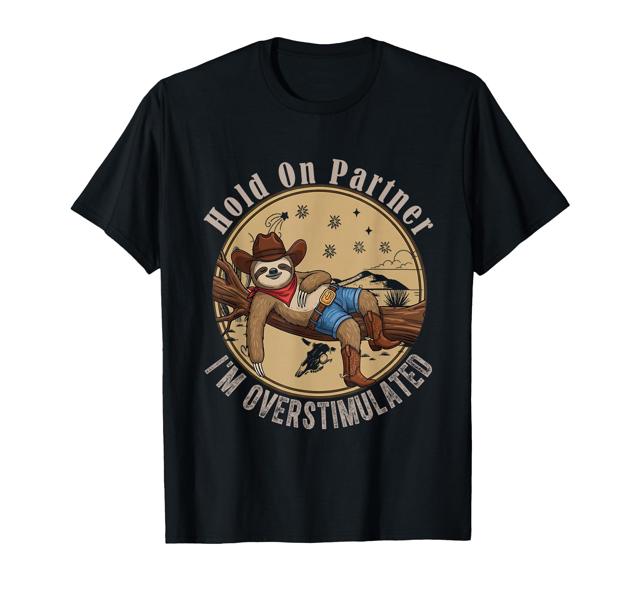 Funny Hold Partner Overstimulated Cowboy T-Shirt - Graphic Print Unisex - T-Shirt, Sweatshirt, Hoodie