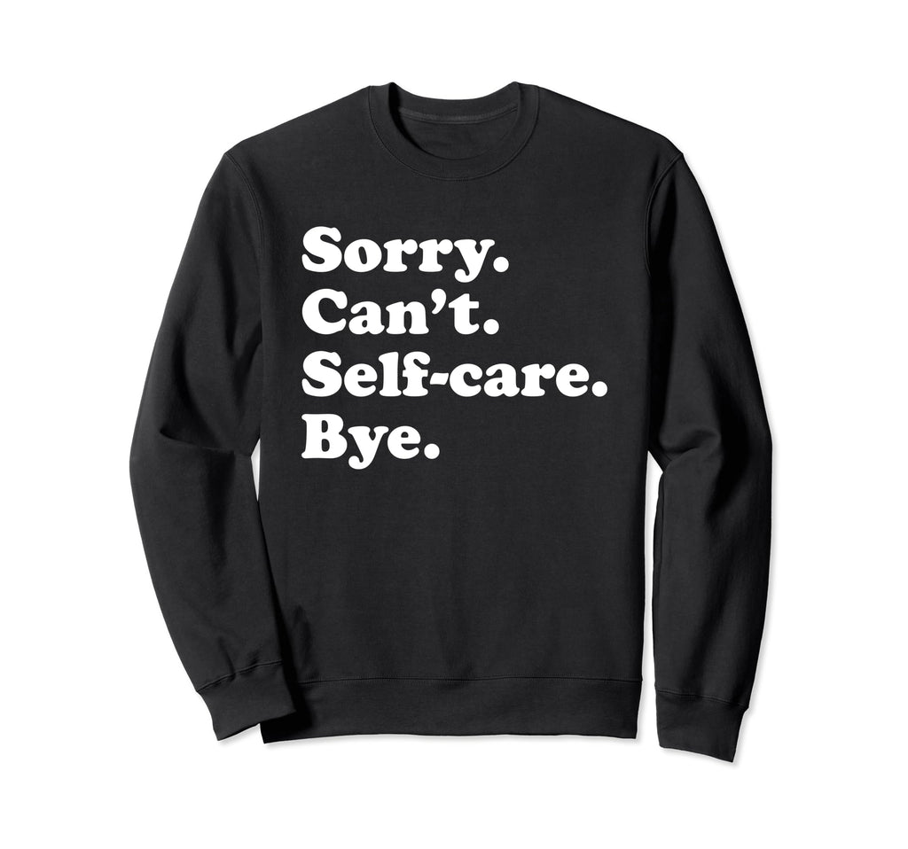 Funny Self Care Gift Or Sweatshirt - Trendy Graphic for Adults - T-Shirt, Sweatshirt, Hoodie