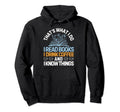 Thats What I Do I Read Books I Hoodie - Casual Everyday Wear Men Women - T-Shirt, Sweatshirt, Hoodie