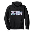 Professional Overthinker Funny Meme Vibes Hoodie - Aesthetic Graphic Unisex - T-Shirt, Sweatshirt, Hoodie