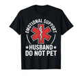 Emotional Support Husband Do Not Pet T-Shirt - Fun Novelty Design Unisex - T-Shirt, Sweatshirt, Hoodie