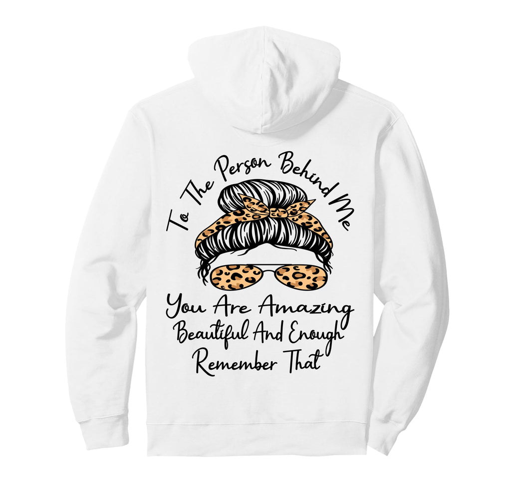 To Person Behind Me You Are Amazing Hoodie - Novelty Apparel Men Women - T-Shirt, Sweatshirt, Hoodie