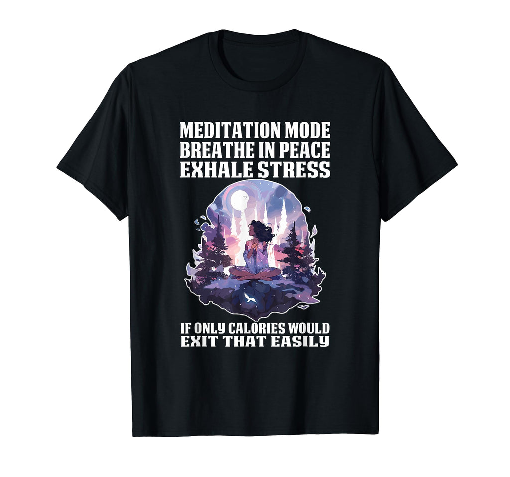 Meditation Mode Breathe Peace Exhale T-Shirt - Trendy Graphic Unisex - T-Shirt, Sweatshirt, Hoodie