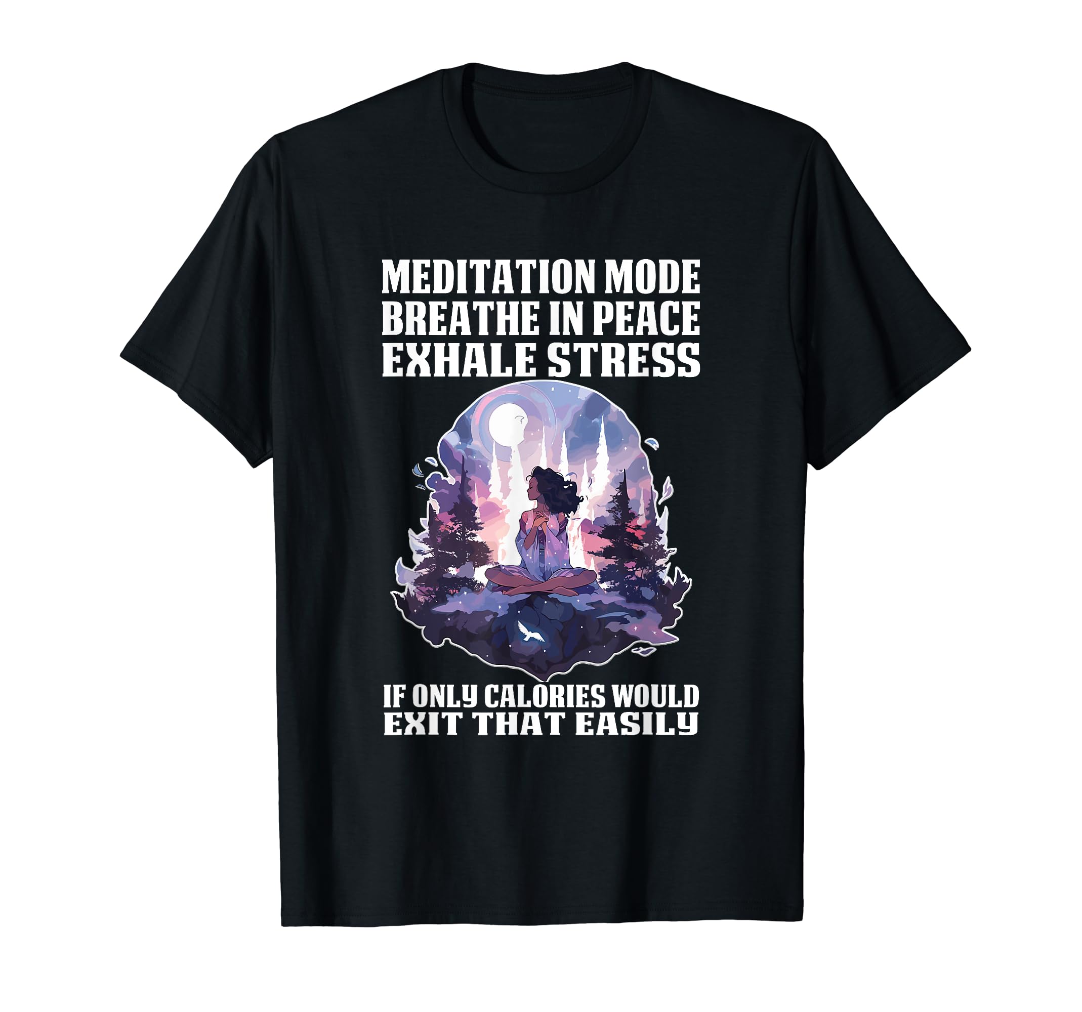 Meditation Mode Breathe Peace Exhale T-Shirt - Trendy Graphic Unisex - T-Shirt, Sweatshirt, Hoodie