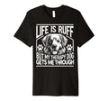 Life Is Ruff But My Therapy Dog Gets Me T-Shirt - Custom Art Print Unisex - T-Shirt, Sweatshirt, Hoodie