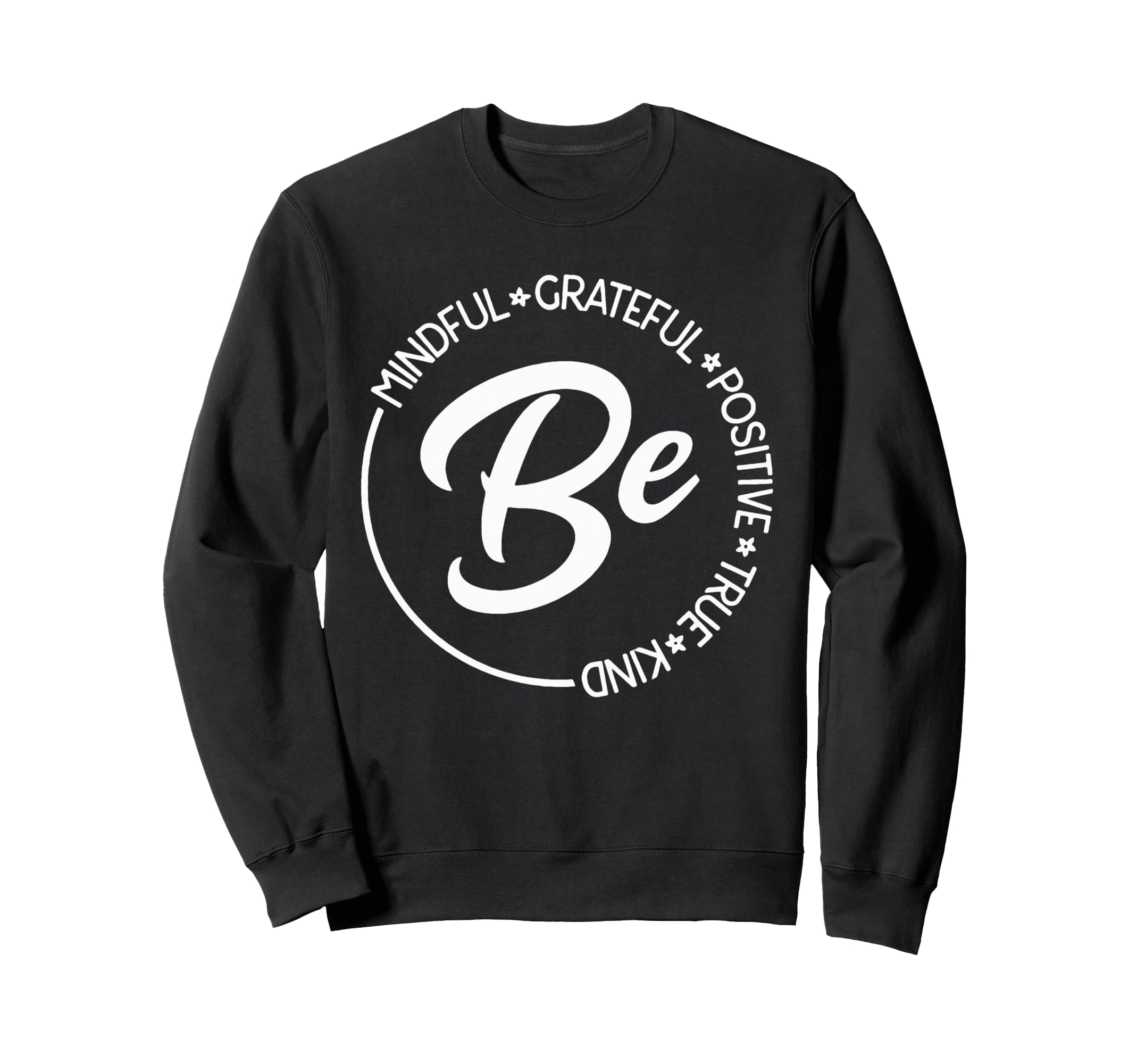 Be Mindful Be Grateful Be Kind Be Sweatshirt - Custom Art Print for Adults - T-Shirt, Sweatshirt, Hoodie