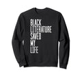 Black Literature Saved My Life Sweatshirt - Casual Everyday Wear Men Women - T-Shirt, Sweatshirt, Hoodie