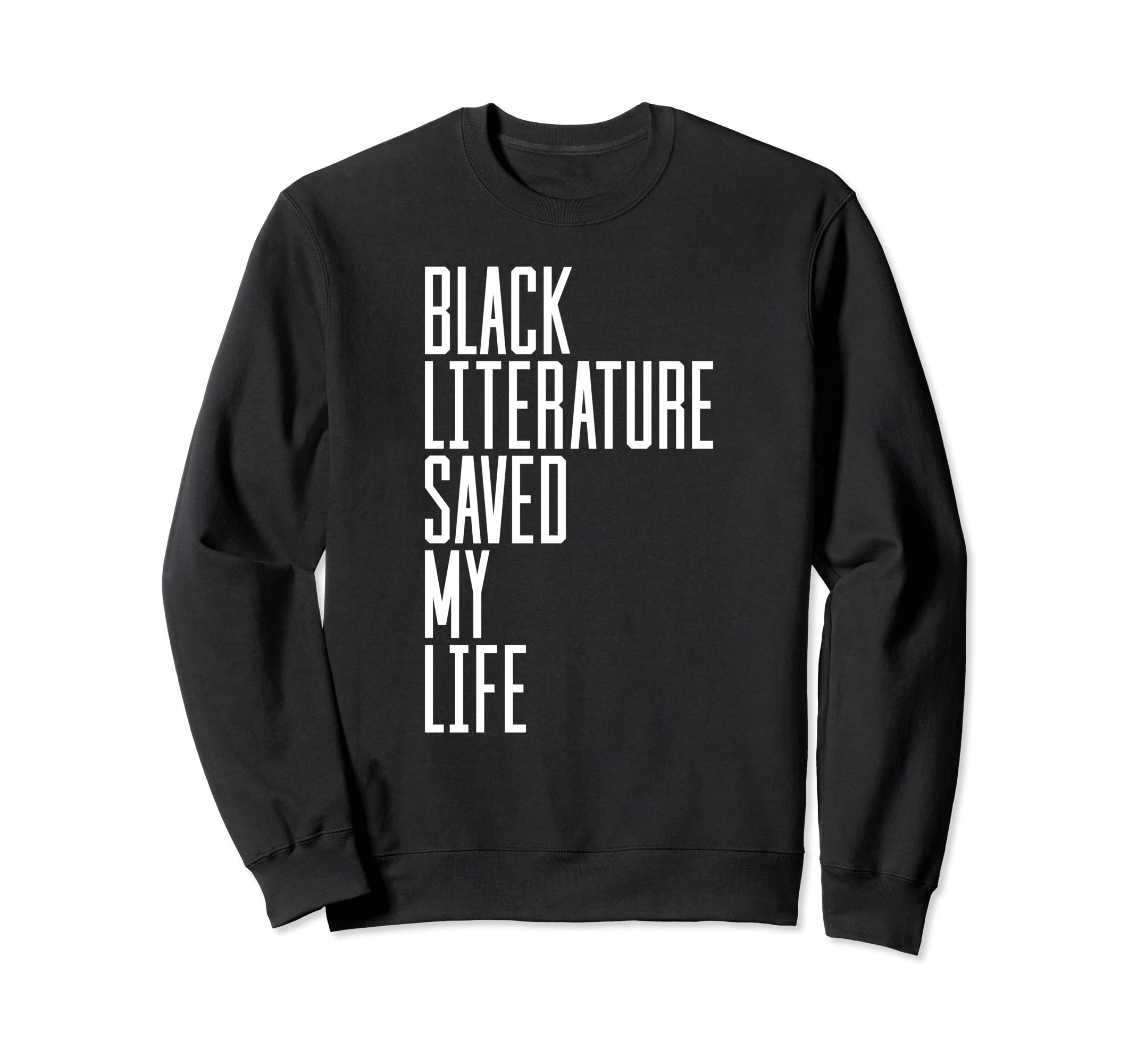 Black Literature Saved My Life Sweatshirt - Casual Everyday Wear Men Women - T-Shirt, Sweatshirt, Hoodie