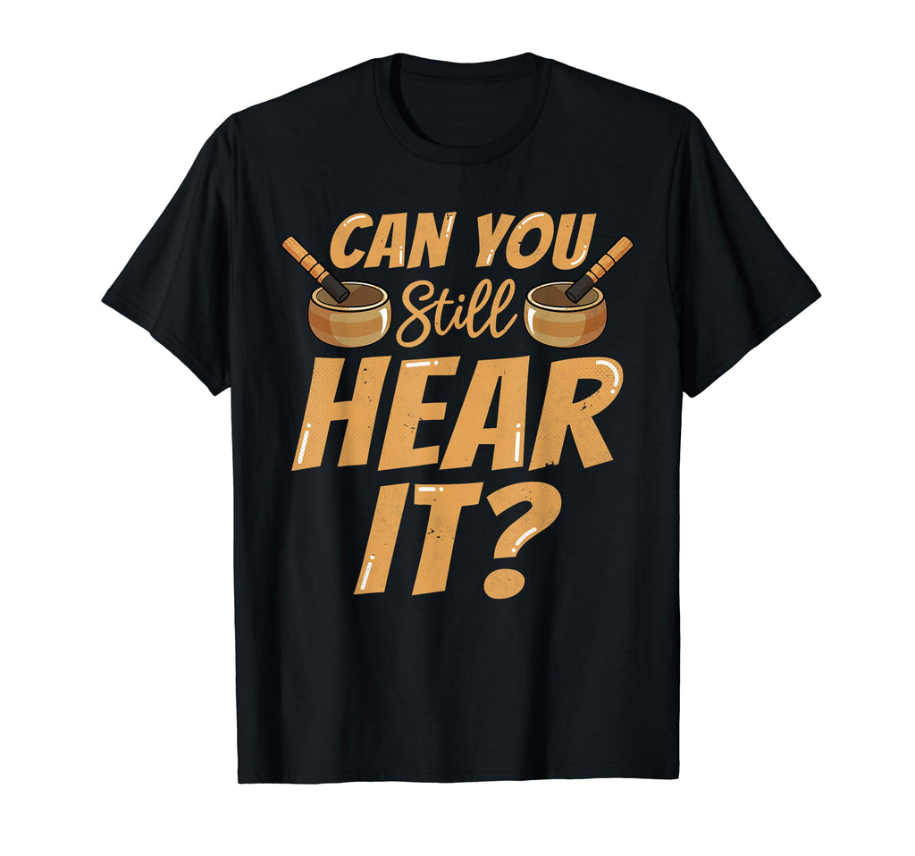 Singing Bowl Can You Still Hear It T-Shirt - Streetwear Style Men Women - T-Shirt, Sweatshirt, Hoodie