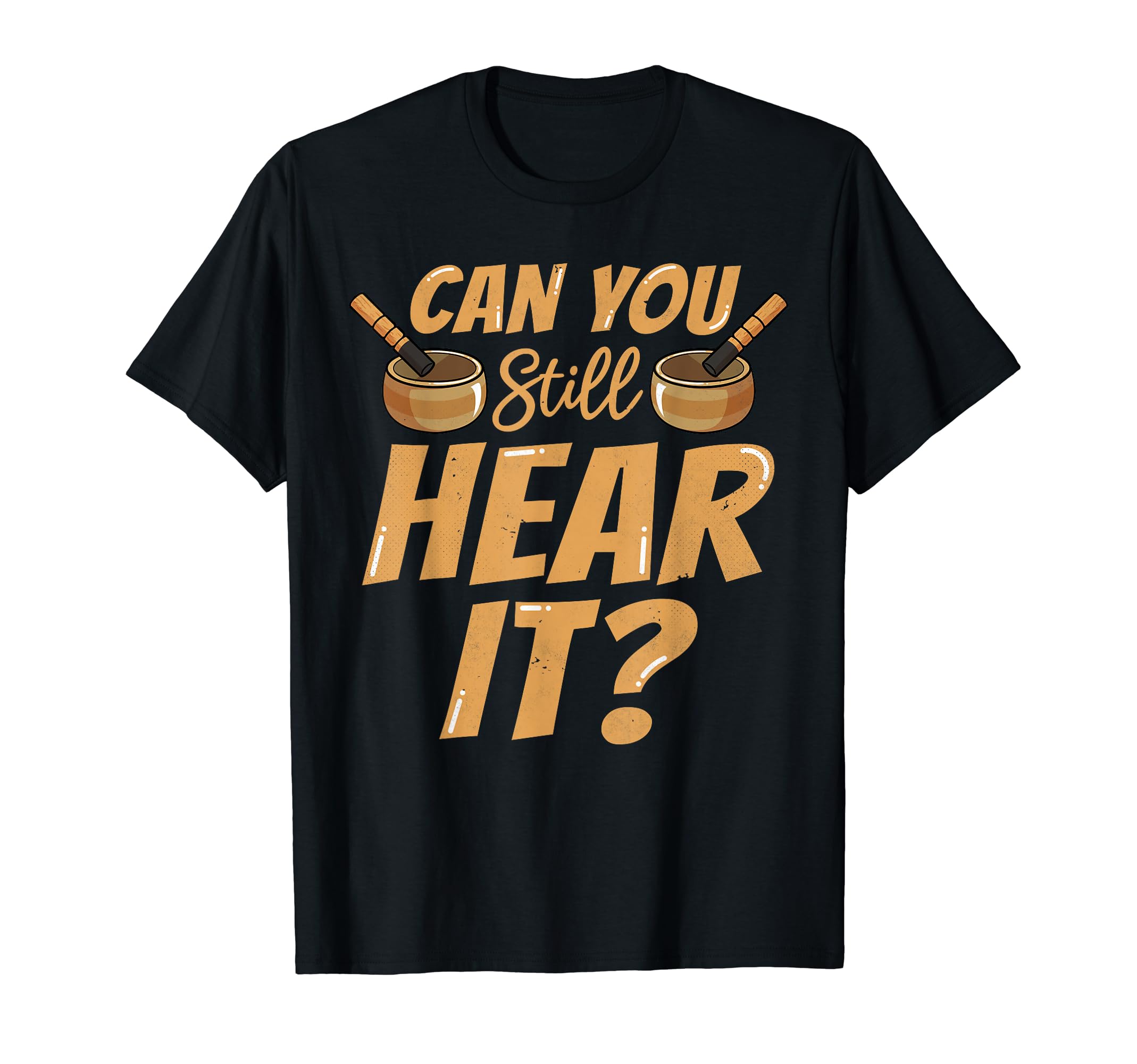 Singing Bowl Can You Still Hear It T-Shirt - Streetwear Style Men Women - T-Shirt, Sweatshirt, Hoodie