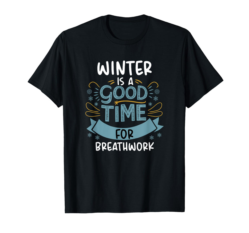 Winter Is Good Time Breathwork Mindful T-Shirt - Novelty Apparel Unisex - T-Shirt, Sweatshirt, Hoodie