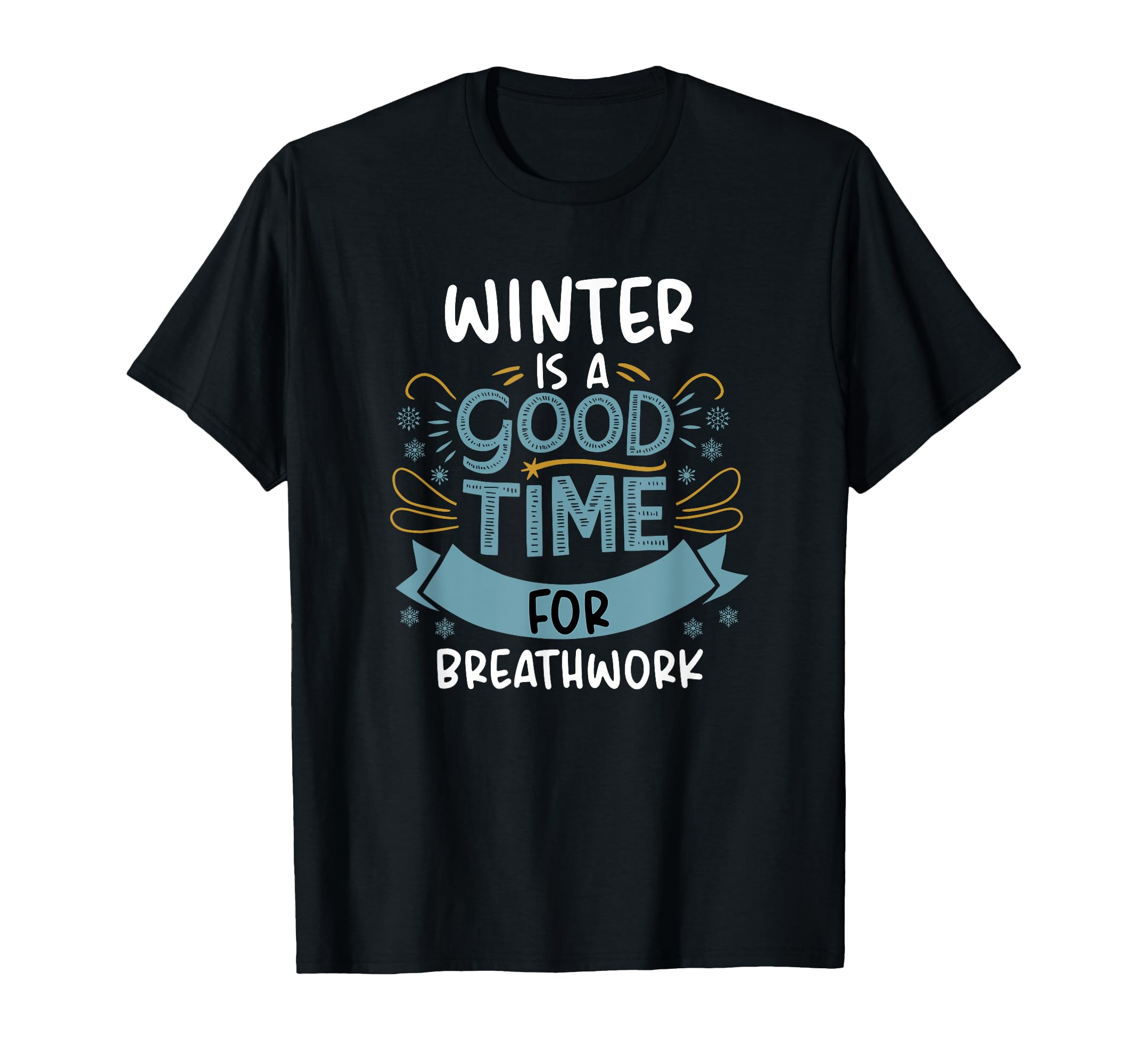 Winter Is Good Time Breathwork Yoga T-Shirt - Fun Novelty Design Men Women - T-Shirt, Sweatshirt, Hoodie