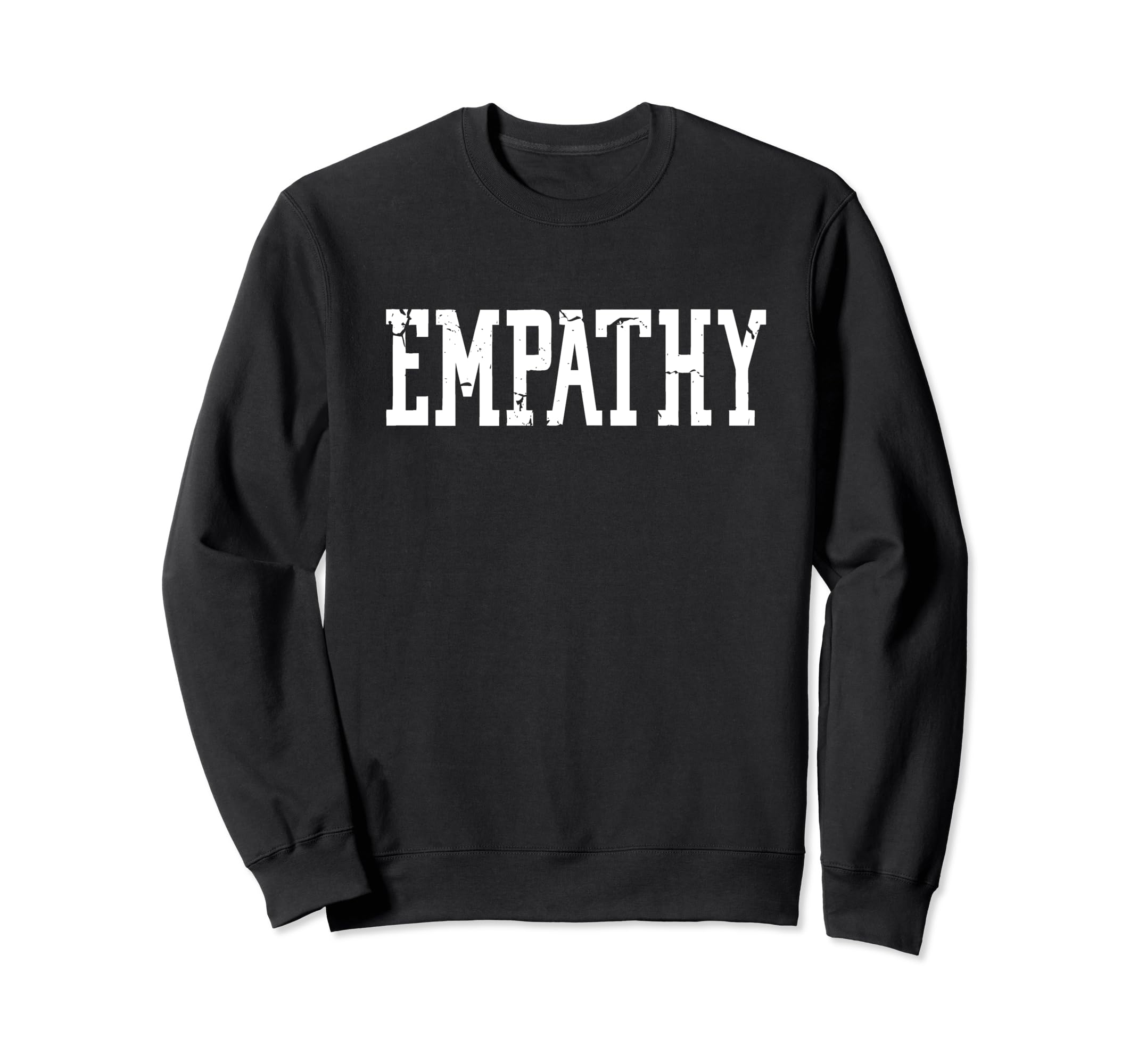 Empathy Distressed That Says Sweatshirt - Minimalist Print Men Women - T-Shirt, Sweatshirt, Hoodie