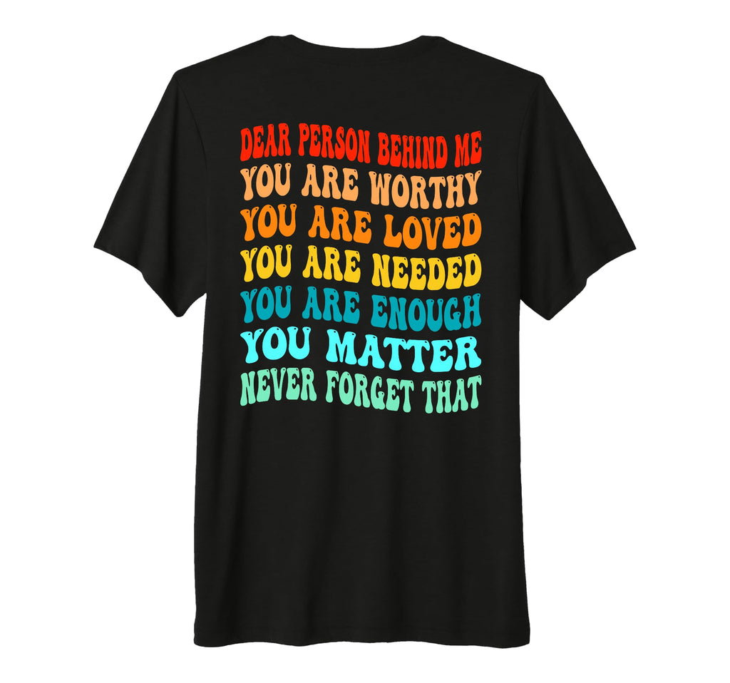 Dear Person Behind Me You Are Worthy T-Shirt - Minimalist Print Men Women - T-Shirt, Sweatshirt, Hoodie