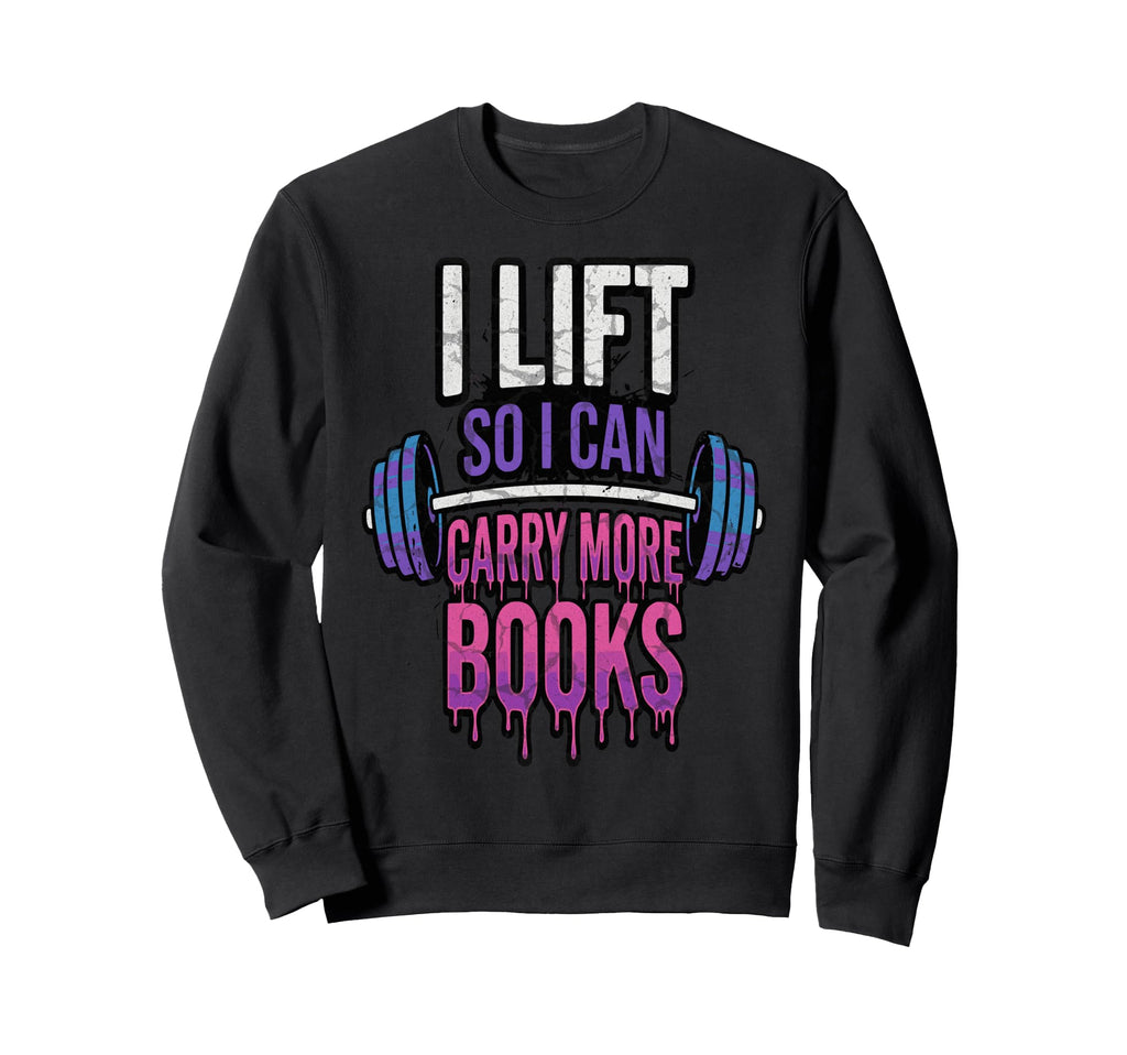 I Lift So I Can Carry More Sweatshirt - Casual Everyday Wear for Adults - T-Shirt, Sweatshirt, Hoodie