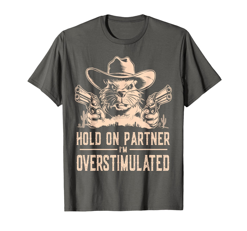 Hold Partner Im Overstimulated T-Shirt - Streetwear Style for Adults - T-Shirt, Sweatshirt, Hoodie