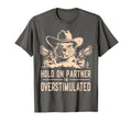 Hold Partner Im Overstimulated T-Shirt - Streetwear Style for Adults - T-Shirt, Sweatshirt, Hoodie