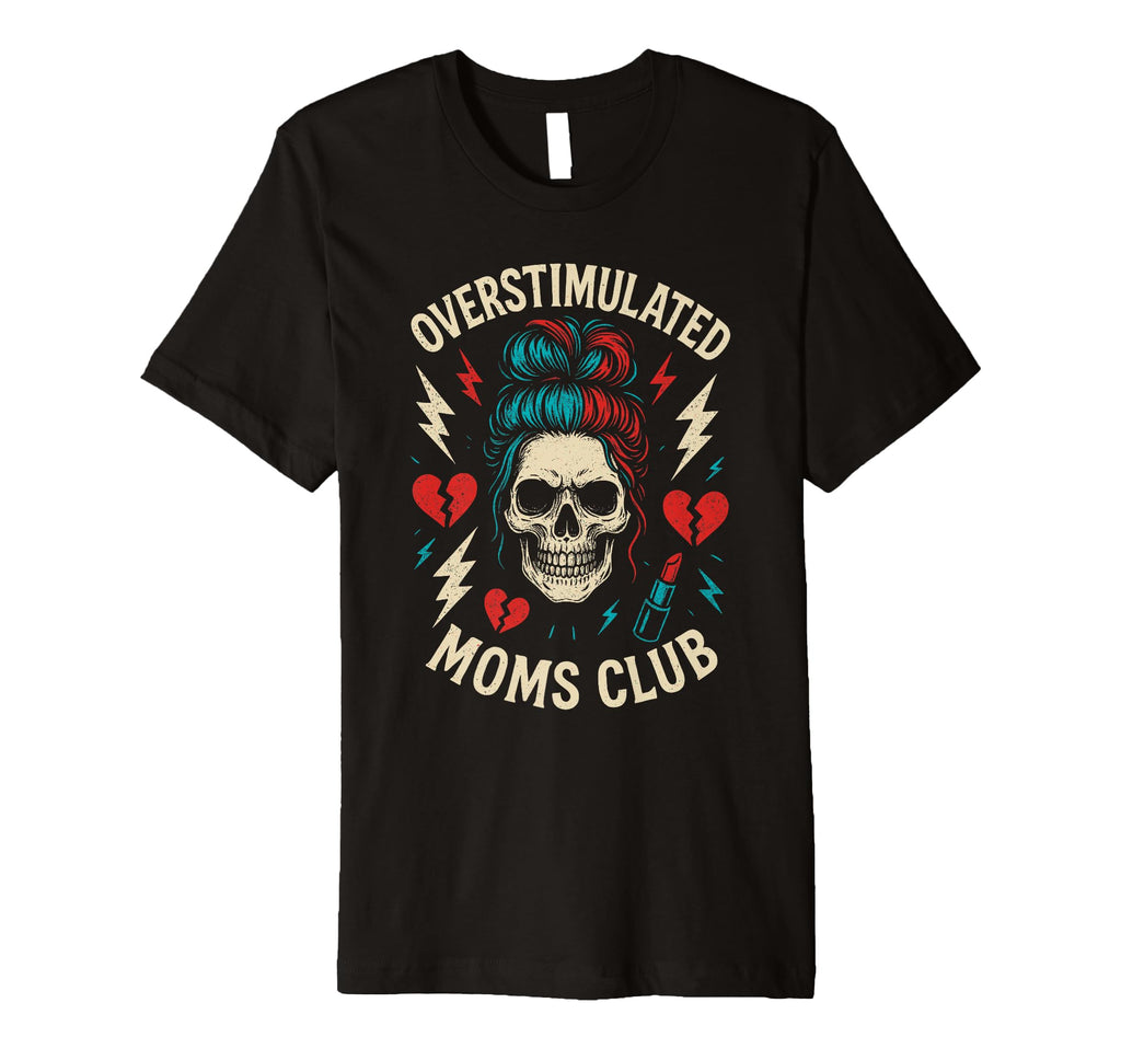 Overstimulated Moms Club Mothers Day Mom T-Shirt - Graphic Print for Adults - T-Shirt, Sweatshirt, Hoodie