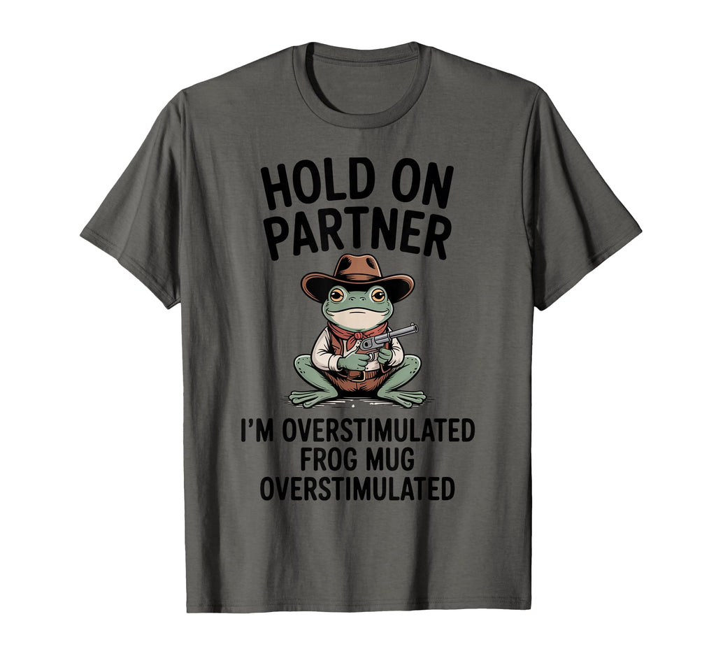 Hold Partner Im Overstimulated T-Shirt - Fun Novelty Design for Adults - T-Shirt, Sweatshirt, Hoodie
