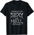 I Woke Up Sexy As Hell Again Sarcastic Funny Saying T-Shirt Unisex T-shirt, Sweatshirt, Hoodie, Long Sleeve Tee - T-Shirt, Sweatshirt, Hoodie