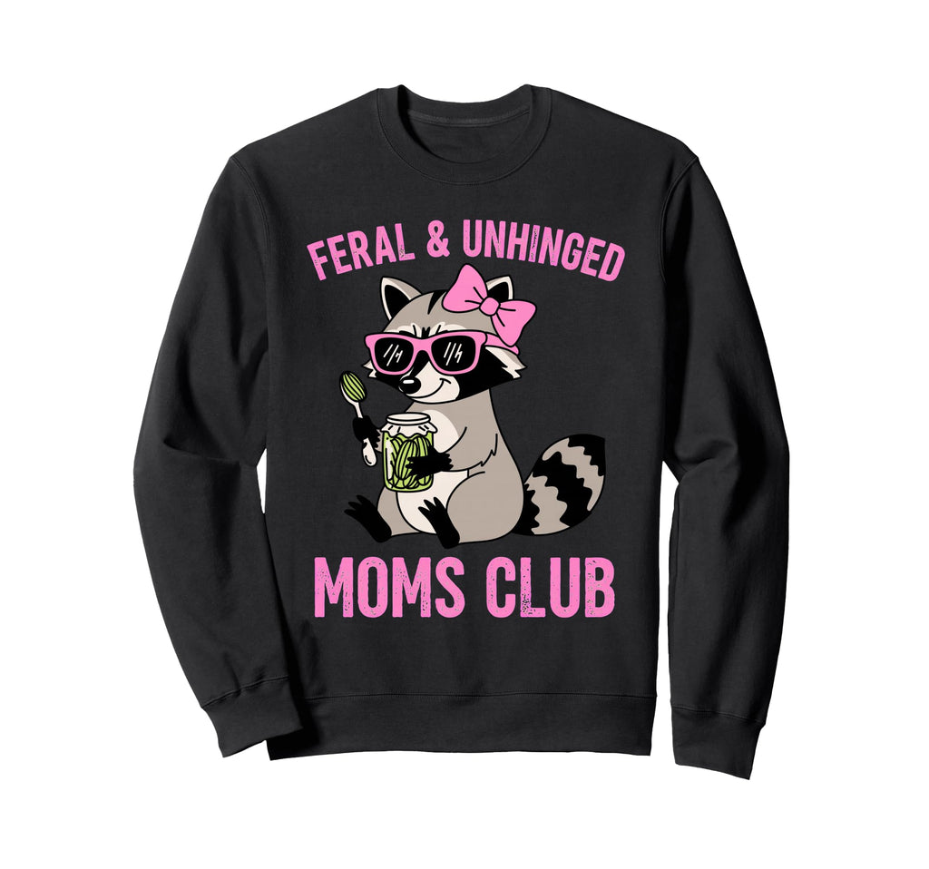 Feral Unhinged Moms Club Raccoon Sweatshirt - Streetwear Style for Adults - T-Shirt, Sweatshirt, Hoodie
