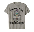 Meditation Is My Medication T-Shirt - Fun Novelty Design Men Women - T-Shirt, Sweatshirt, Hoodie