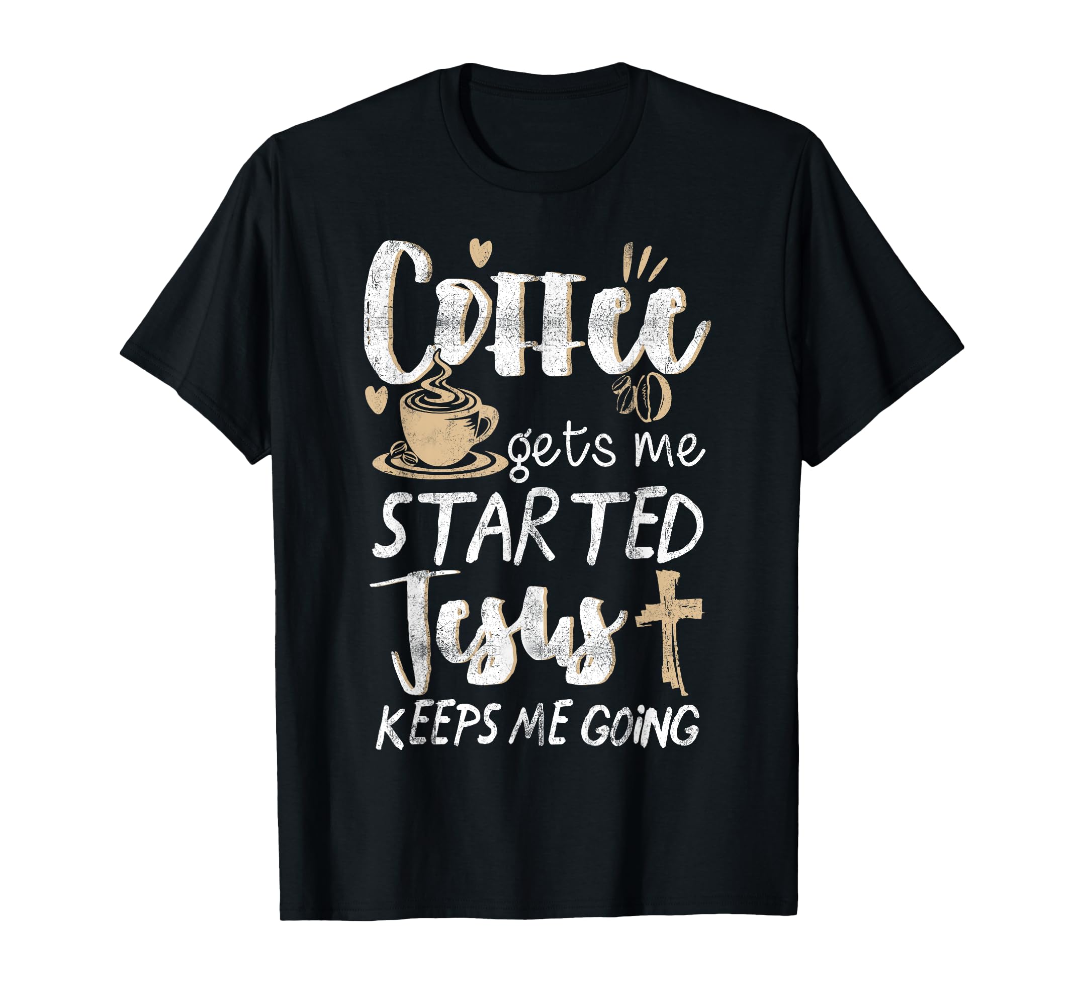 Coffee Gets Me Started Jesus Keeps Me T-Shirt - Streetwear Style Men Women - T-Shirt, Sweatshirt, Hoodie