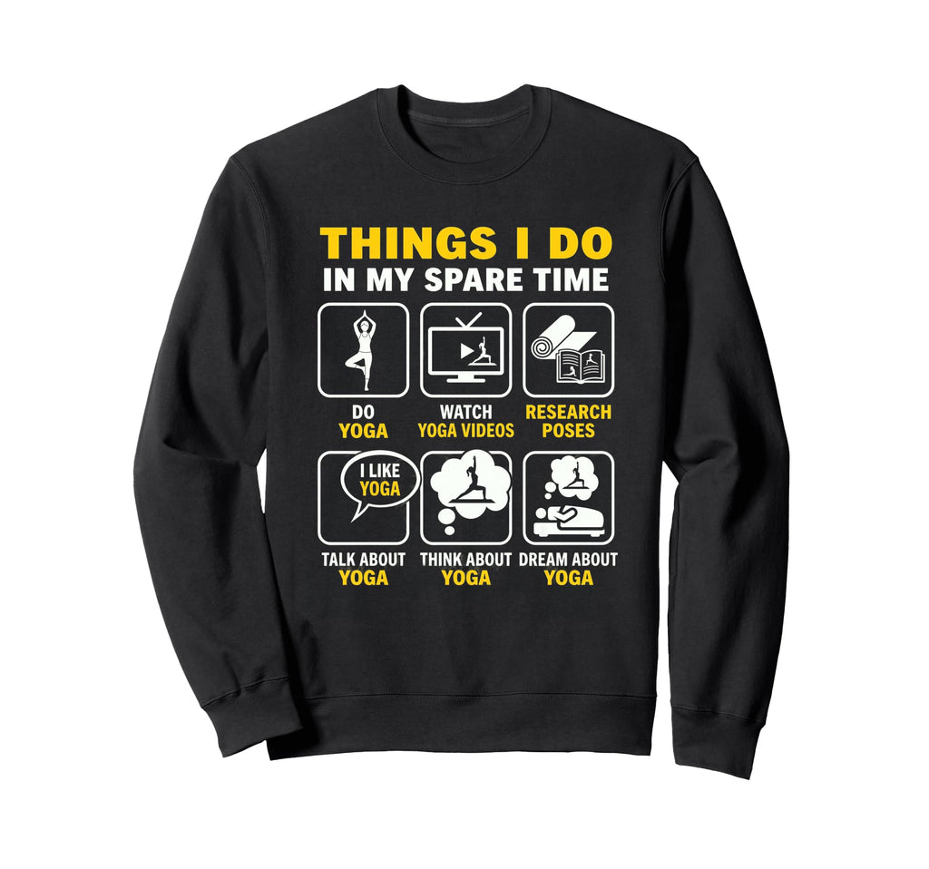 Things I Do My Spare Time Yoga Yogi Sweatshirt - Graphic Print for Adults - T-Shirt, Sweatshirt, Hoodie