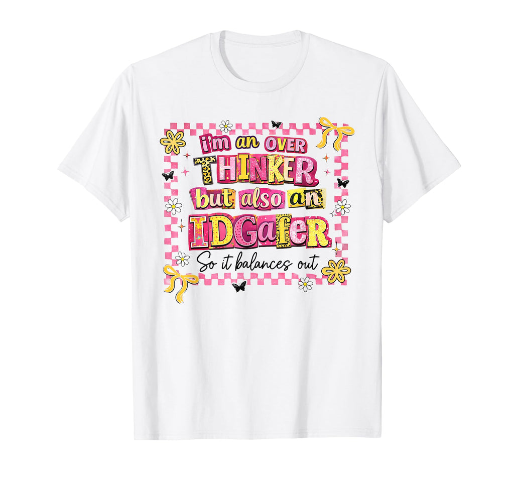 Im Overthinker But Also Idgafer So It T-Shirt - Minimalist Print Unisex - T-Shirt, Sweatshirt, Hoodie
