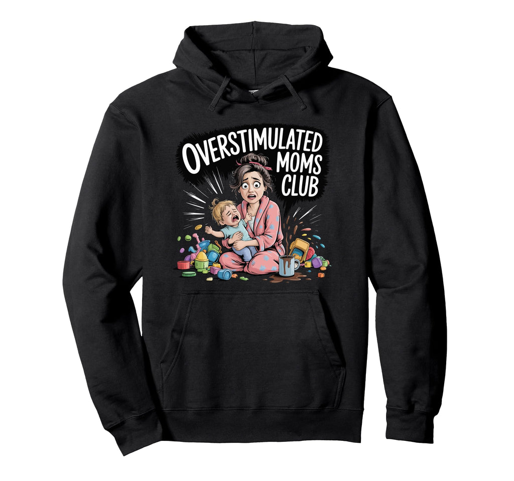 Overstimulated Moms Club Funny Tired Hoodie - Minimalist Print for Adults - T-Shirt, Sweatshirt, Hoodie