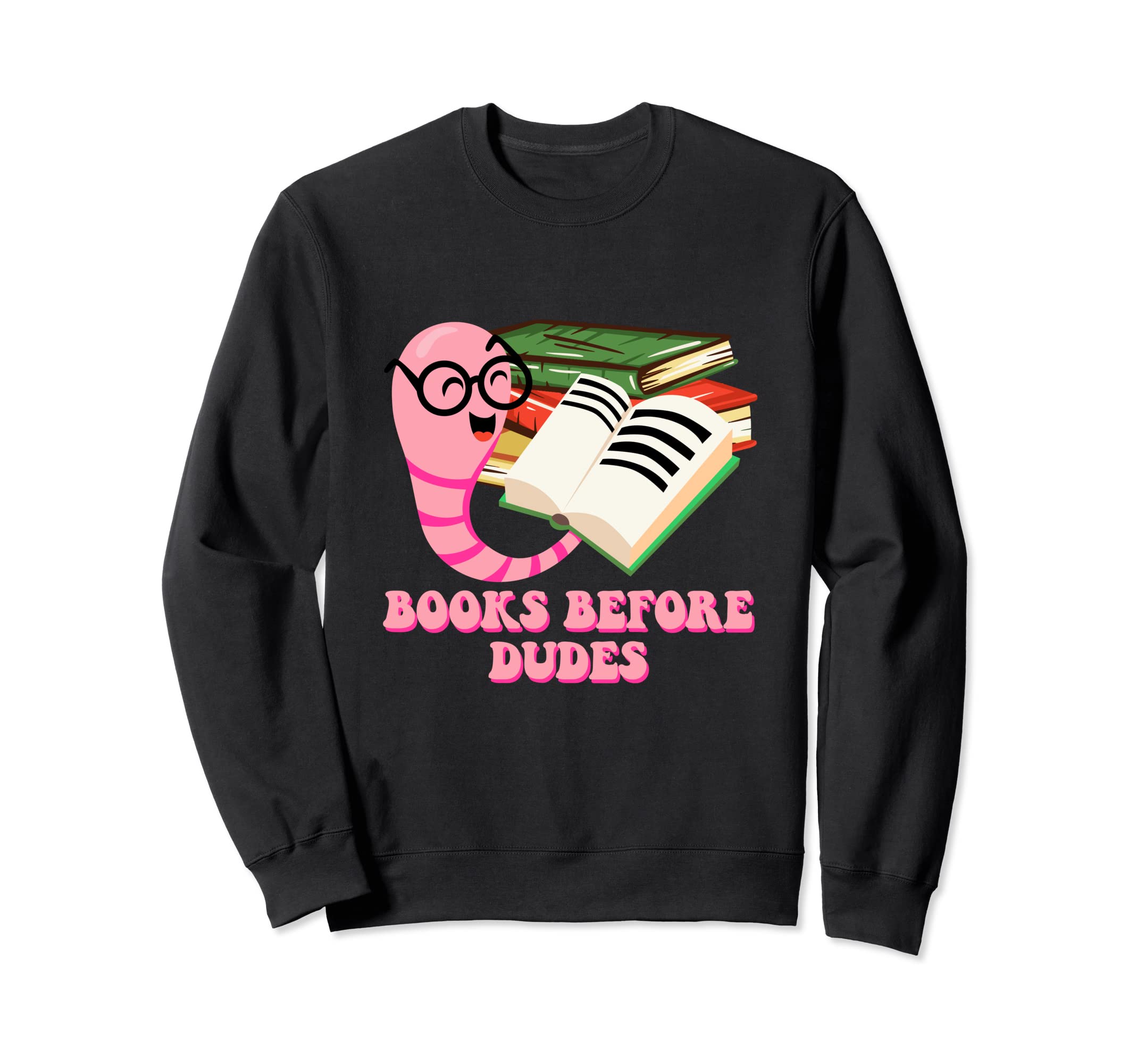 Books Before Dudes Funny Bookworm Sweatshirt - Fun Novelty Design Unisex - T-Shirt, Sweatshirt, Hoodie