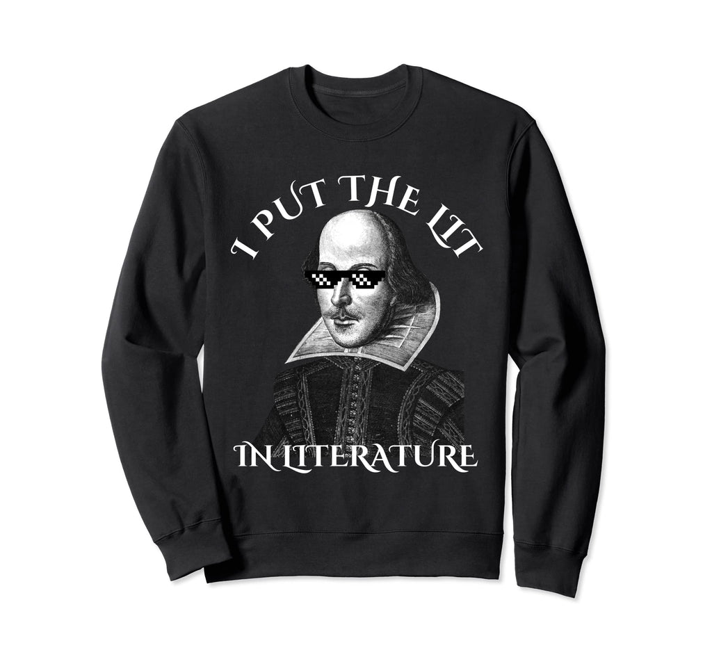 I Put Lit Literature Funny Sweatshirt - Fun Novelty Design Men Women - T-Shirt, Sweatshirt, Hoodie
