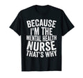 Medical Hospital Because Im Mental T-Shirt - Streetwear Style Men Women - T-Shirt, Sweatshirt, Hoodie