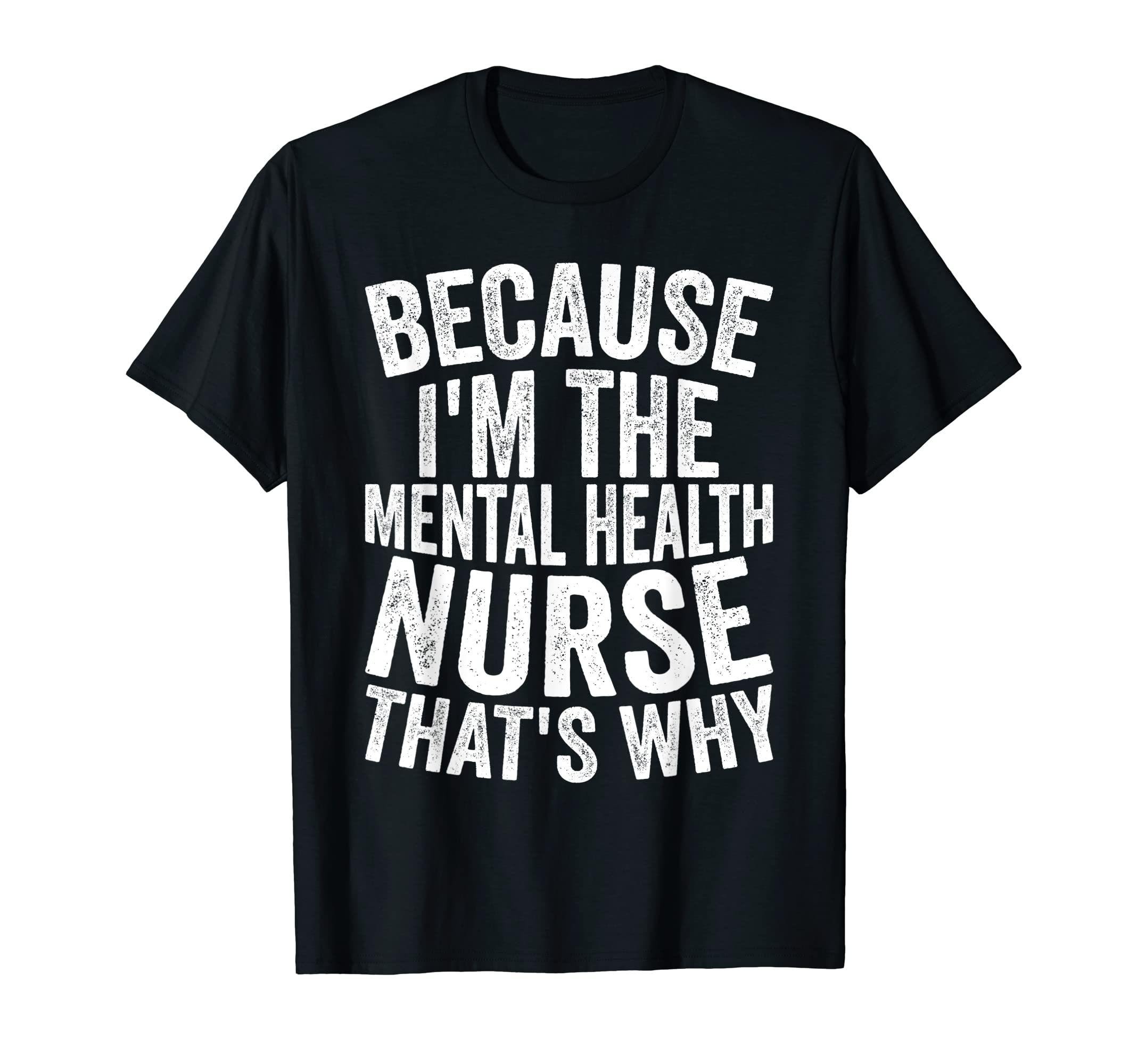 Medical Hospital Because Im Mental T-Shirt - Streetwear Style Men Women - T-Shirt, Sweatshirt, Hoodie