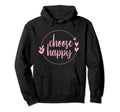 Choose Happy Positivity Joy Love Hoodie - Fun Novelty Design for Adults - T-Shirt, Sweatshirt, Hoodie