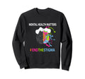 Mental Health Matters Awareness Month Sweatshirt - Streetwear Style Unisex - T-Shirt, Sweatshirt, Hoodie