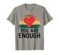 You Are Enough Positive Message T-Shirt - Fun Novelty Design Unisex - T-Shirt, Sweatshirt, Hoodie