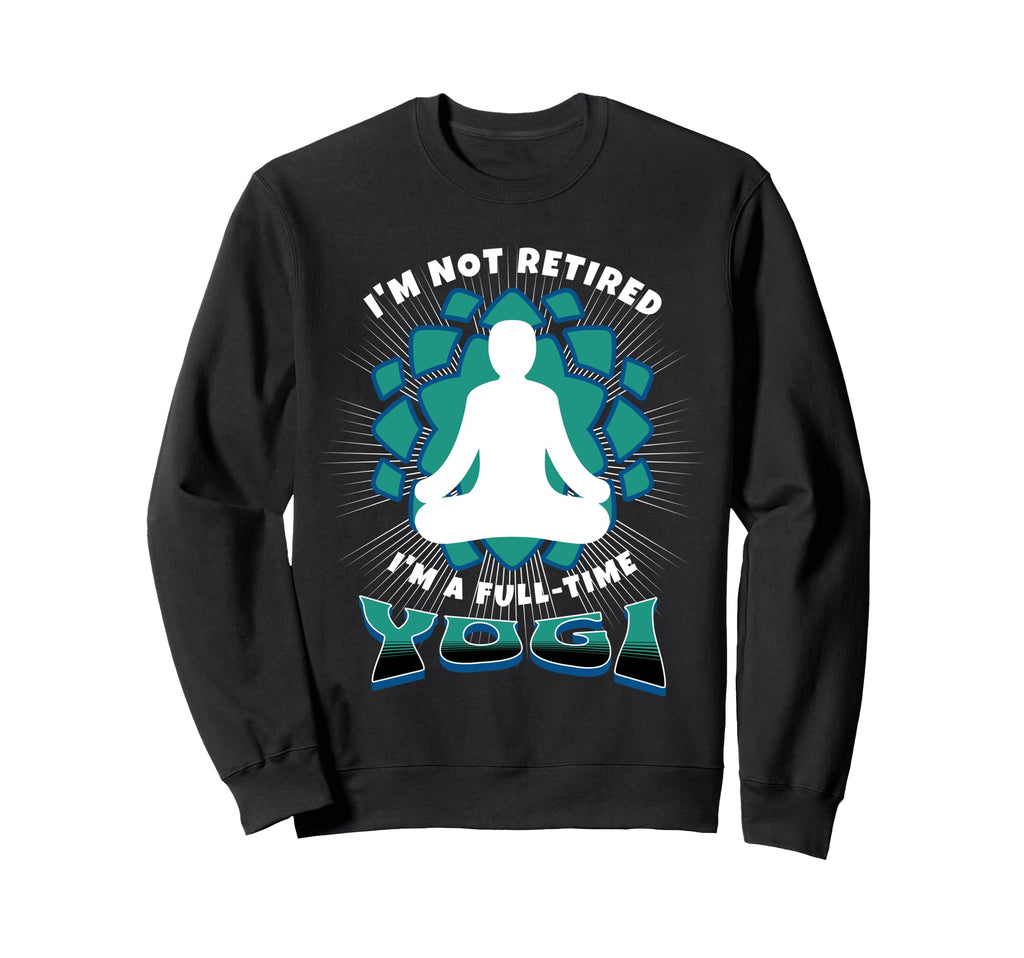 Retired Yogi Meditation Sweatshirt - Fun Novelty Design for Adults - T-Shirt, Sweatshirt, Hoodie