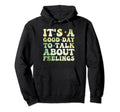 Its Good Day To Talk About Feelings Hoodie - Custom Art Print Men Women - T-Shirt, Sweatshirt, Hoodie
