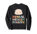 Mental Health Matters Mental Health Sweatshirt - Trendy Graphic Unisex - T-Shirt, Sweatshirt, Hoodie