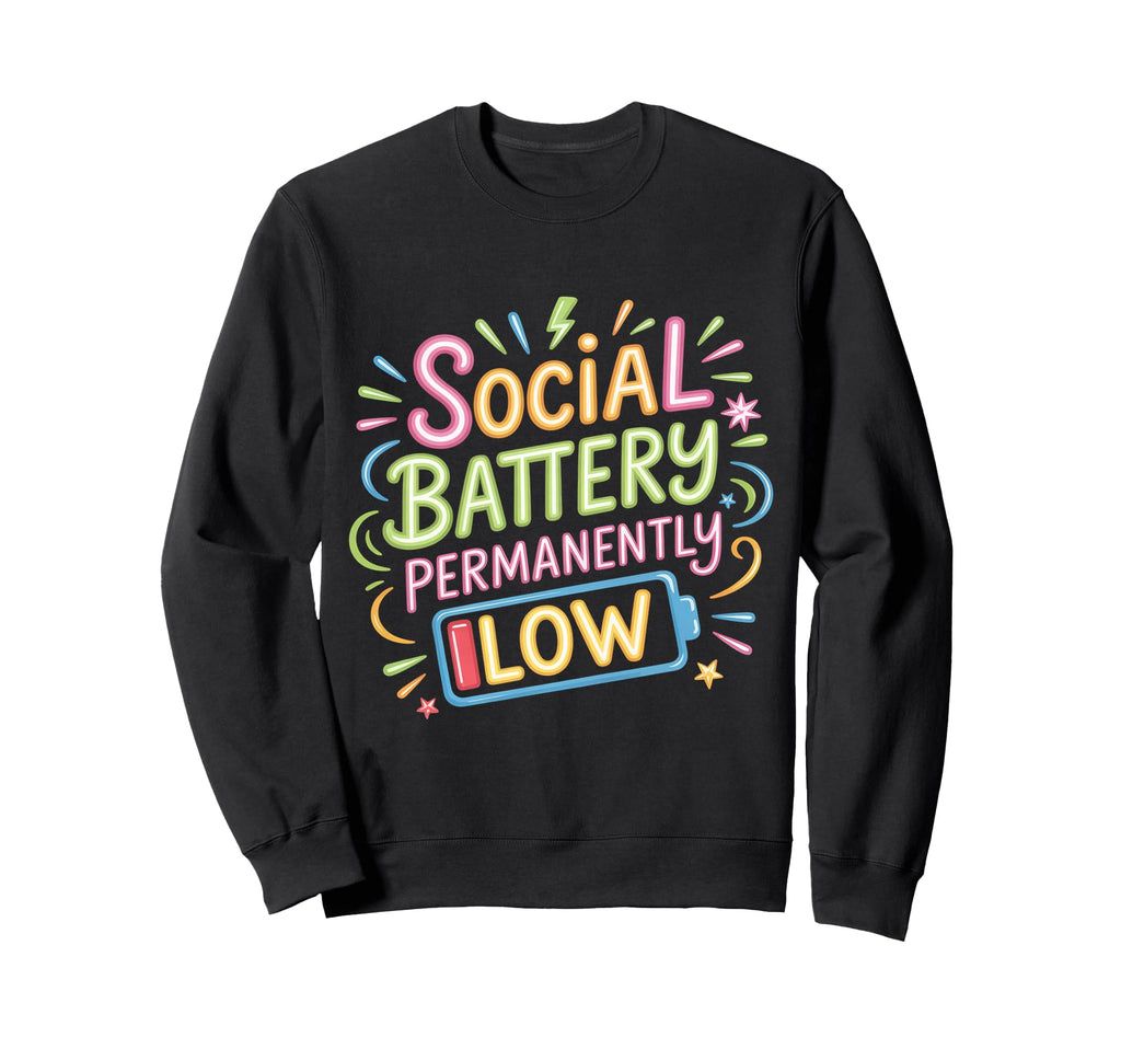 Social Battery Permanently Low Sweatshirt - Streetwear Style for Adults - T-Shirt, Sweatshirt, Hoodie