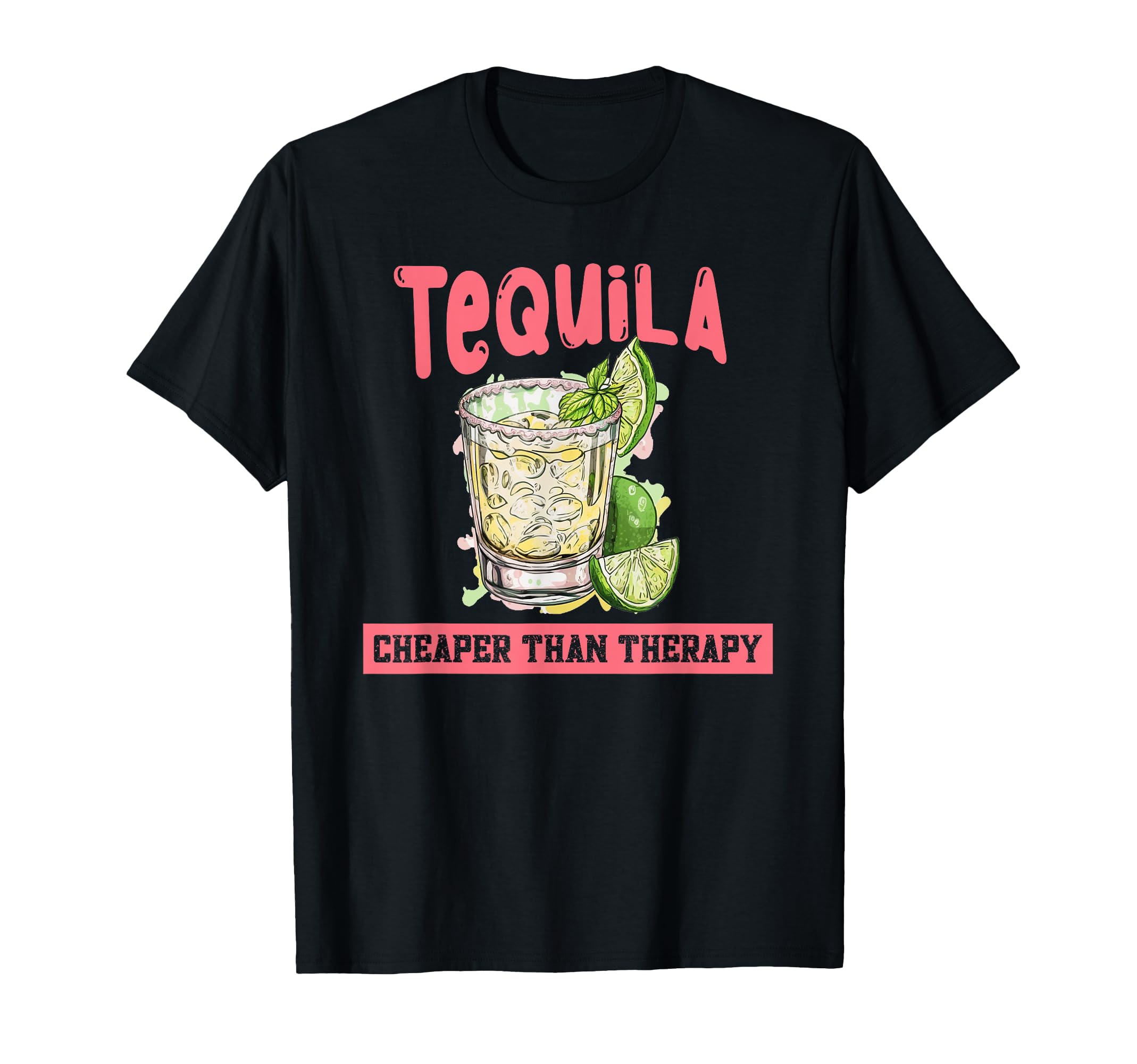 Tequila Cheape Than Therapy Funny T-Shirt - Streetwear Style Unisex - T-Shirt, Sweatshirt, Hoodie
