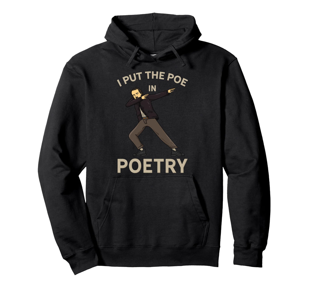 I Put Poe Poetry Edgar Allan Poe Hoodie - Graphic Print Men Women - T-Shirt, Sweatshirt, Hoodie
