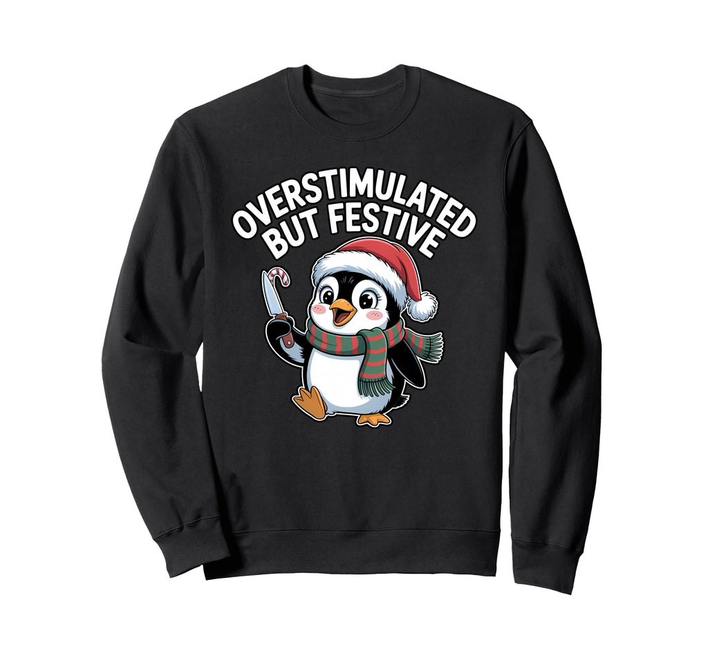 Funny Overstimulated But Festive Sweatshirt - Aesthetic Graphic for Adults - T-Shirt, Sweatshirt, Hoodie